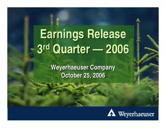 Earnings Release  Earnings Release 3 rd Quarter  2006 3 rd Quarter  2006  Weyerhaeuser