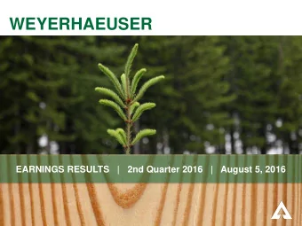 WEYERHAEUSER  EARNINGS RESULTS   |   2nd Quarter 2016   |   August 5, 2016  FORWARD-LOOKING