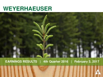 WEYERHAEUSER  EARNINGS RESULTS   |   4th Quarter 2016   |   February 3, 2017  FORWARD-LOOKING