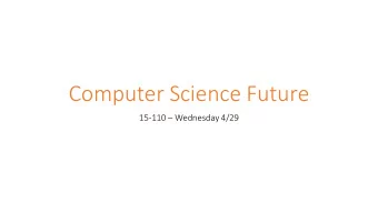 Computer Science Future 15-110  Wednesday 4/29  Learning Goals  Define key future computing