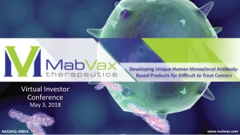 Virtual Investor  Conference  May 3, 2018  www.mabvax.com  NASDAQ: MBVX  Forward Looking Statements