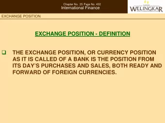 EXCHANGE POSITION - DEFINITION    THE EXCHANGE POSITION, OR CURRENCY POSITION  AS IT IS CALLED