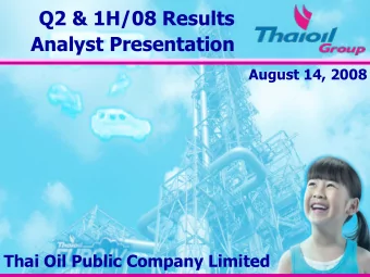 Q2 &amp; 1H/08 Results  Analyst Presentation  August 14, 2008  Thai Oil Public Company Limited