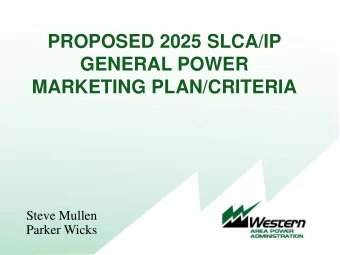 PROPOSED 2025 SLCA/IP  GENERAL POWER  MARKETING PLAN/CRITERIA  Steve Mullen  Parker Wicks