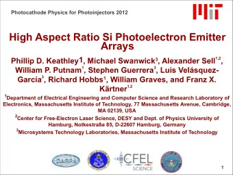 High Aspect Ratio Si Photoelectron Emitter  Arrays Phillip D. Keathley1, Michael Swanwick 3 ,