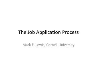 The Job Application Process  Mark E. Lewis, Cornell University  Basics  Where should I apply?