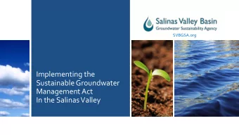 Implementing the  Sustainable Groundwater  Management Act  In the Salinas Valley  2011-2017