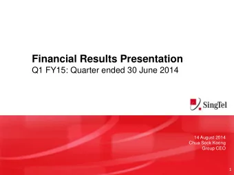 Financial Results Presentation  Q1 FY15: Quarter ended 30 June 2014  14 August 2014  Chua Sock