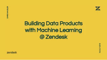 Building Data Products  with Machine Learning  @ Zendesk  18 JULY 2019  Data Product &gt;&gt;