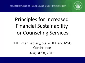 Financial Sustainability  for Counseling Services  HUD Intermediary, State HFA and MSO  Conference