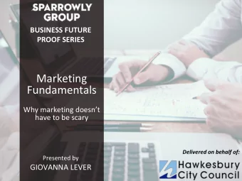 Marketing Fundamentals  Why marketing doesnt  have to be scary  Delivered on behalf of: