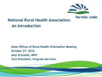 National Rural Health Association:  An Introduction  State Offices of Rural Health Orientation