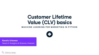 C u stomer Lifetime Val u e ( CLV ) basics  MAC H IN E  L E AR N IN G  FOR  MAR K E TIN G  IN  P