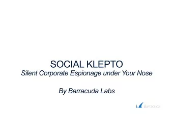 SOCIAL KLEPTO  Silent Corporate Espionage under Your Nose  By Barracuda Labs  SOCIAL KLEPTO:  The