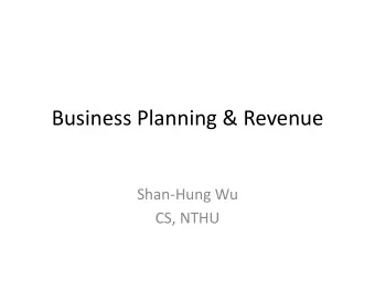 Business Planning &amp; Revenue  Shan-Hung Wu  CS, NTHU  We get some satisfactory users  after 8