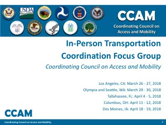 CCAM  Coordinating Council on  Access and Mobility  In-Person Transportation  Coordination Focus