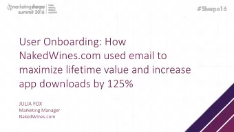 NakedWines.com used email to  maximize lifetime value and increase  Session Title  app downloads by