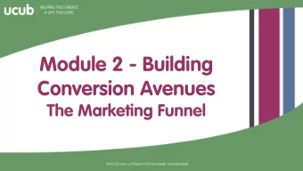 Module 2 - Building  Conversion Avenues  The Marketing Funnel  What is a Marketing Funnel?  The