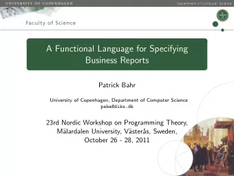 A Functional Language for Specifying  Business Reports  Patrick Bahr  University of Copenhagen,