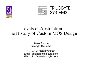 Levels of Abstraction:  The History of Custom MOS Design  Steve Golson  Trilobyte Systems  Phone: