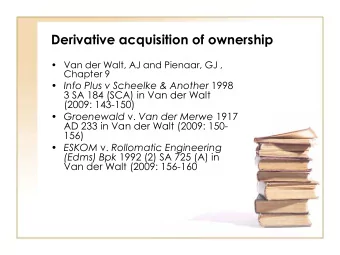Derivative acquisition of ownership  Van der Walt, AJ and Pienaar, GJ ,  Chapter 9  Info Plus