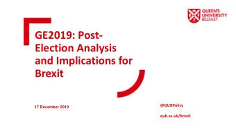 Election Analysis  and Implications for  Brexit  @QUBPolicy  17 December 2019  qub.ac.uk/brexit  A