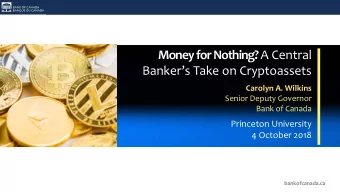 Money for Nothing? A Central  Bankers Take on Cryptoassets  Carolyn A. Wilkins  Senior Deputy