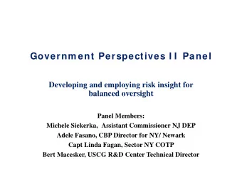 Governm ent Perspectives I I  Panel  Developing and employing risk insight for  balanced oversight