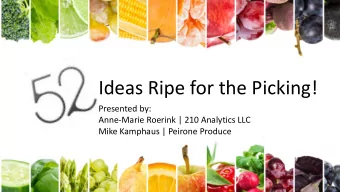 Ideas Ripe for the Picking!  Presented by:  Anne-Marie Roerink | 210 Analytics LLC  Mike Kamphaus |