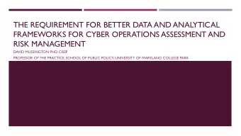 THE REQUIREMENT FOR BETTER DATA AND ANALYTICAL  FRAMEWORKS FOR CYBER OPERATIONS ASSESSMENT AND