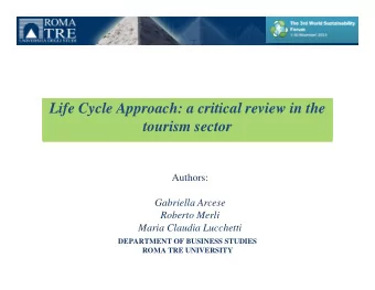 Life Cycle Approach: a critical review in the  tourism sector  Authors:  Gabriella Arcese  Roberto