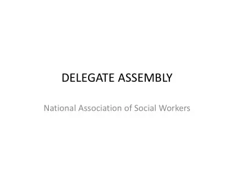 DELEGATE ASSEMBLY National Association of Social Workers  Purpose  Set broad organizational