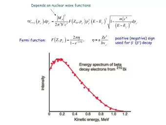 ( ) = F Z , p e  1  e  2  , used for  - (  + ) decay ! v e   Dear radioac:ve