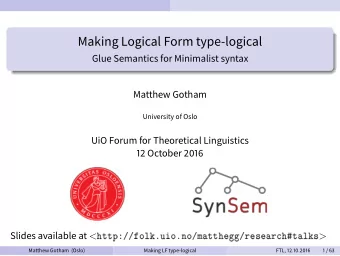 Making Logical Form type-logical  Glue Semantics for Minimalist syntax  Matthew Gotham  University