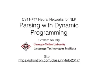 Parsing with Dynamic  Programming  Graham Neubig  Site  https://phontron.com/class/nn4nlp2017/ Two