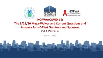 HOPWA/COVID-19:  The 5/22/20 Mega-Waiver and Current Questions and  Answers for HOPWA Grantees and