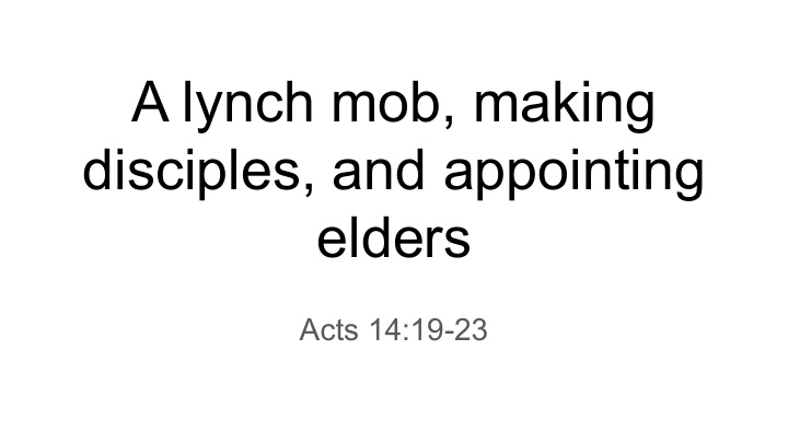 a lynch mob making disciples and appointing elders