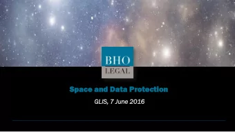 Spac  ace  e and Da  Data  ta Protec  tection  tion  GLI  LIS,  S, 7 June  ne 2016  2016