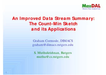 An Improved Data Stream Summary:  The Count-Min Sketch  and its Applications  Graham Cormode,