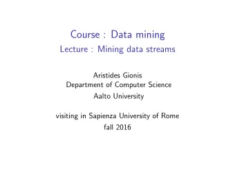 Course : Data mining  Lecture : Mining data streams  Aristides Gionis  Department of Computer
