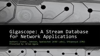 Gigascope: A Stream Database  for Network Applications  Authors: Cranor, Johnson, Spataschek