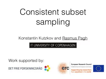 Consistent subset  sampling  Konstantin Kutzkov and Rasmus Pagh  Work supported by:  1  Agenda