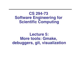CS 294-73   Software Engineering for Scientific Computing  Lecture 5:   More