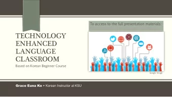 ENHANCED  LANGUAGE  CLASSROOM  Based  on  Korean  Beginner  Course  Google Image Grace Euna Ko