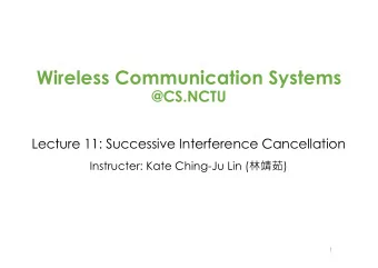 Wireless Communication Systems  @CS.NCTU  Lecture 11: Successive Interference Cancellation