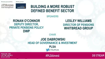 BUILDING A MORE ROBUST  DEFINED BENEFIT SECTOR  SPEAKERS  RONAN O'CONNOR  LESLEY WILLIAMS  DEPUTY