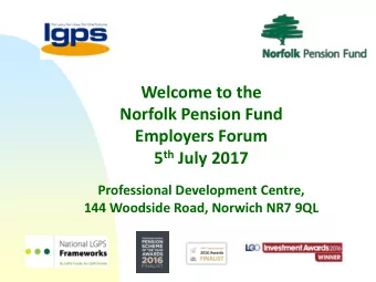 Welcome to the  Norfolk Pension Fund  Employers Forum 5 th July 2017  Professional Development