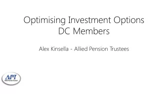 Optimising Investment Options  DC Members  Alex Kinsella - Allied Pension Trustees  IAPF Annual