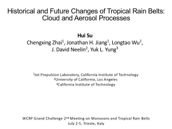 Historical and Future Changes of Tropical Rain Belts:  Cloud and Aerosol Processes  Hui Su