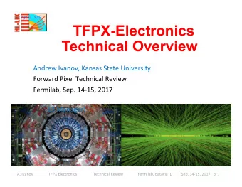 TFPX-Electronics  Technical Overview  Andrew  Ivanov,  Kansas  State  University